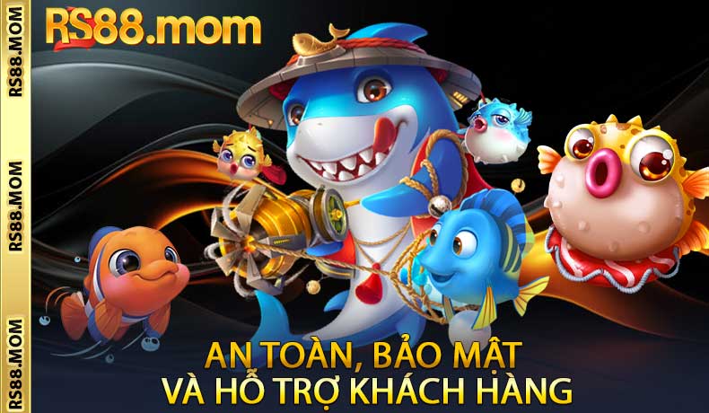 An toàn, bảo mật và hỗ trợ khách hàng tại sảnh bắn cá RS88