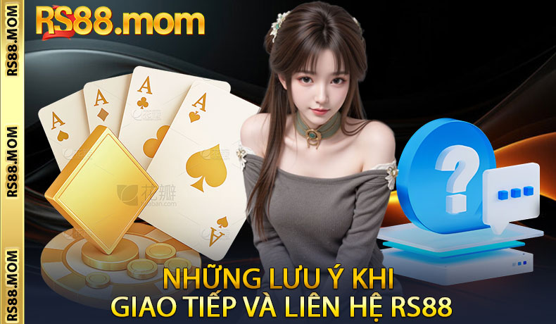 Những lưu ý khi giao tiếp và liên hệ RS88