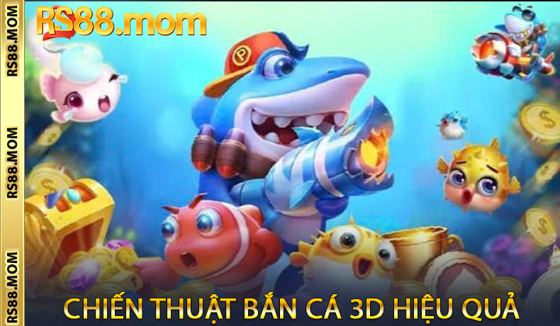 Chiến thuật bắn cá 3D hiệu quả